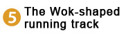 wok-shaped running track